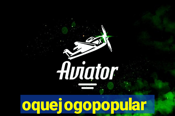 oquejogopopular