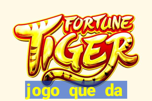 jogo que da dinheiro 2024