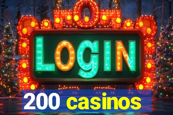 200 casinos