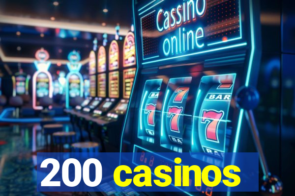 200 casinos