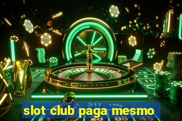 slot club paga mesmo