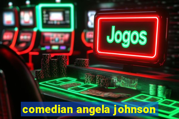 comedian angela johnson