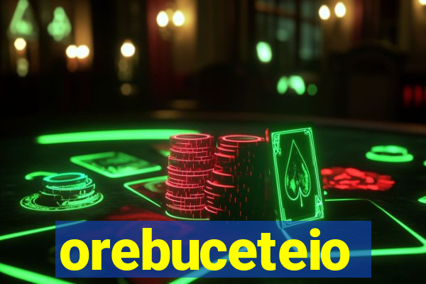 orebuceteio