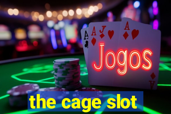 the cage slot