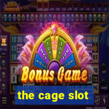 the cage slot