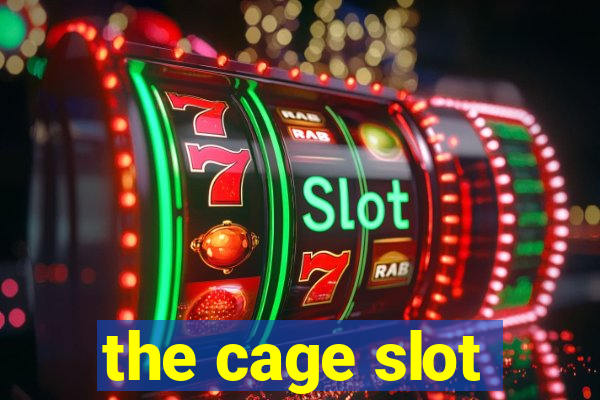 the cage slot