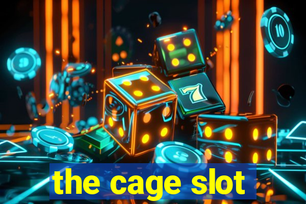 the cage slot