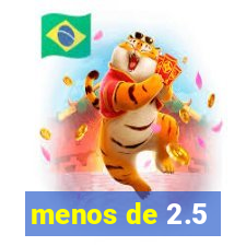 menos de 2.5