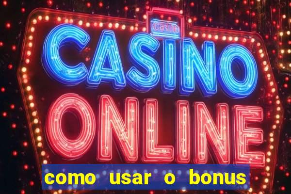 como usar o bonus no estrela bet