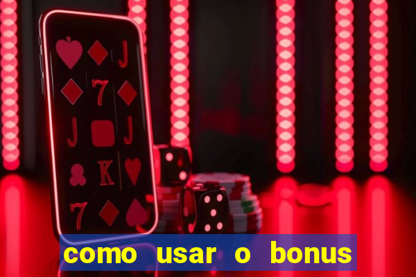 como usar o bonus no estrela bet