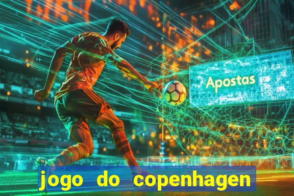 jogo do copenhagen ao vivo