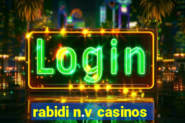 rabidi n.v casinos