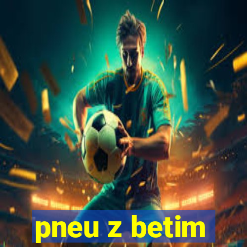 pneu z betim