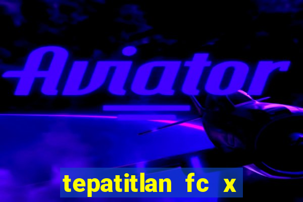 tepatitlan fc x mineros de zacatecas