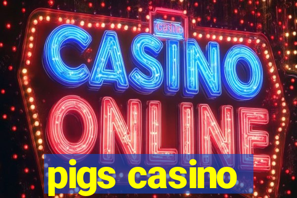 pigs casino