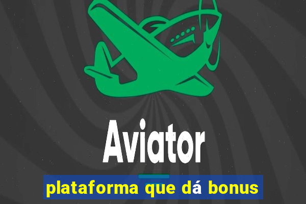 plataforma que dá bonus