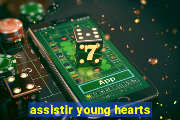 assistir young hearts