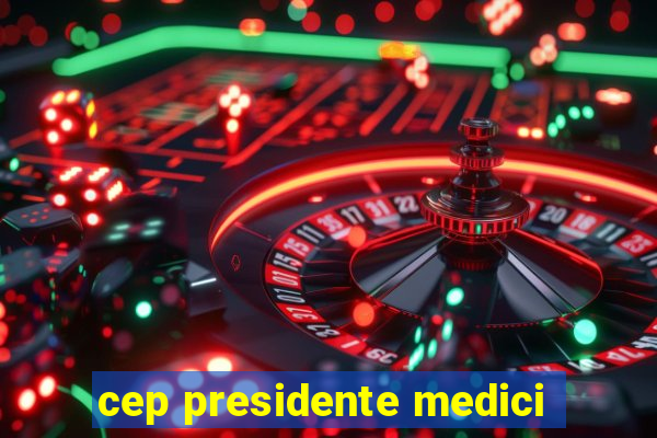 cep presidente medici