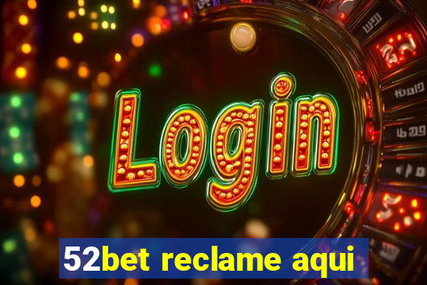 52bet reclame aqui