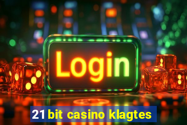 21 bit casino klagtes