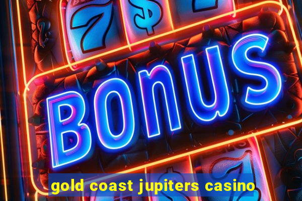 gold coast jupiters casino