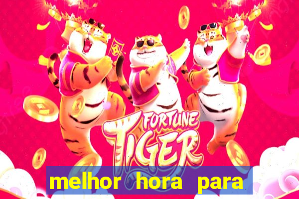 melhor hora para jogar fortune tiger