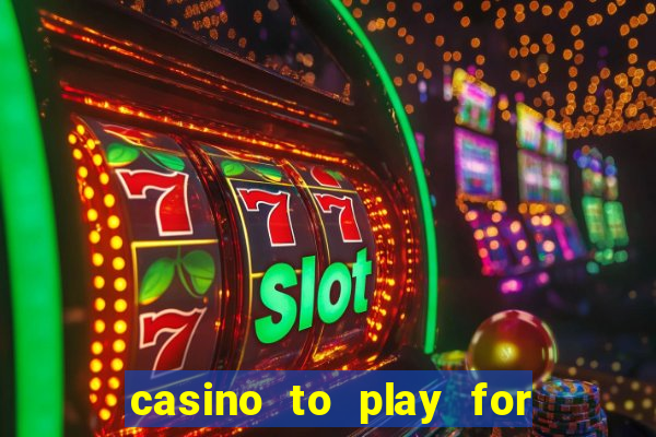 casino to play for real money