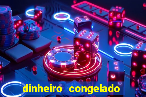 dinheiro congelado na plataforma de jogos