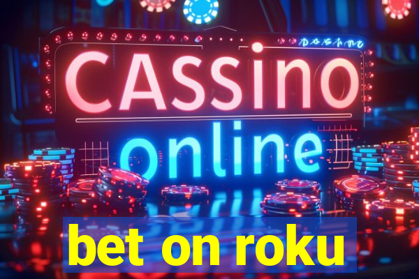 bet on roku