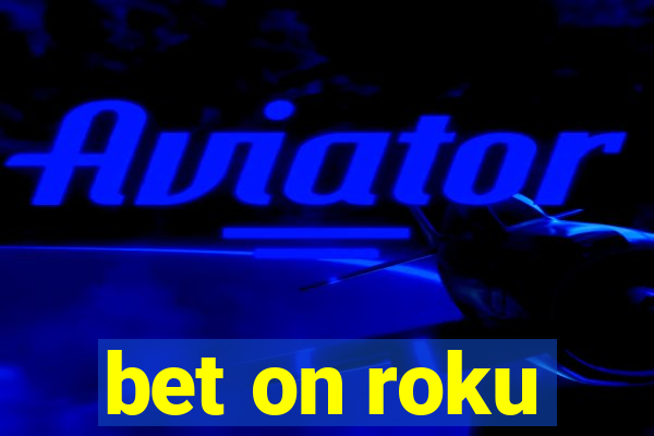 bet on roku