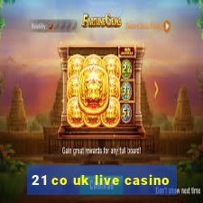 21 co uk live casino