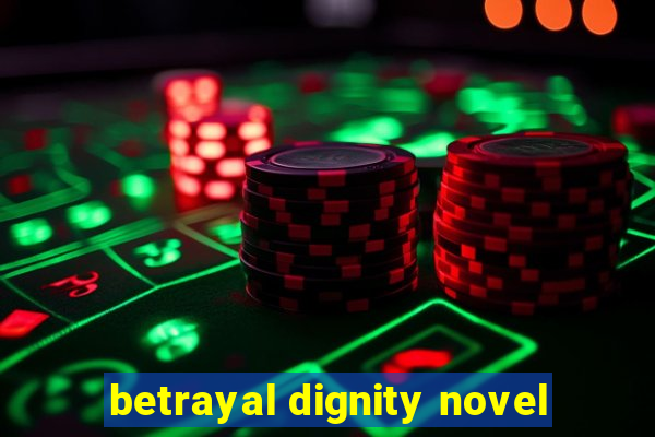 betrayal dignity novel