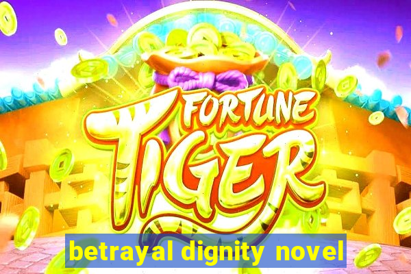 betrayal dignity novel