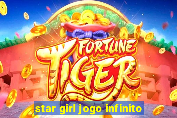 star girl jogo infinito