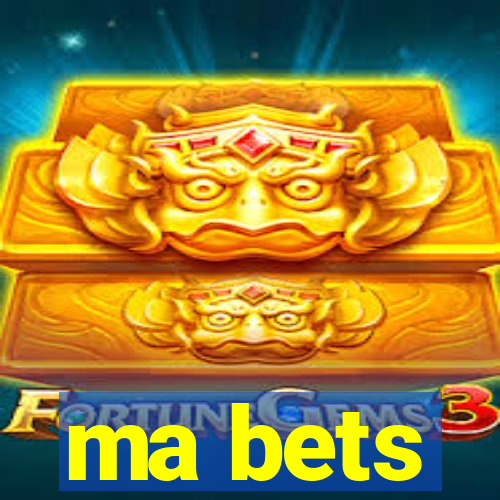 ma bets