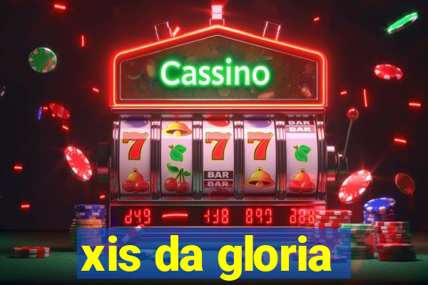 xis da gloria