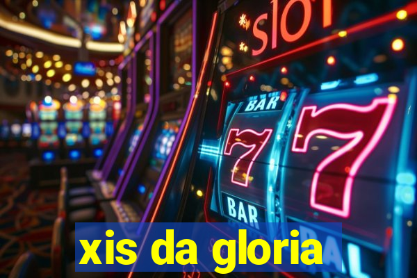 xis da gloria