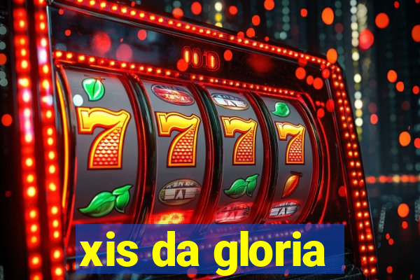 xis da gloria