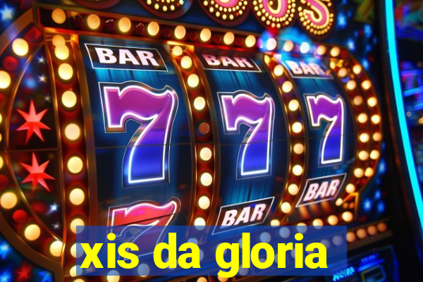 xis da gloria