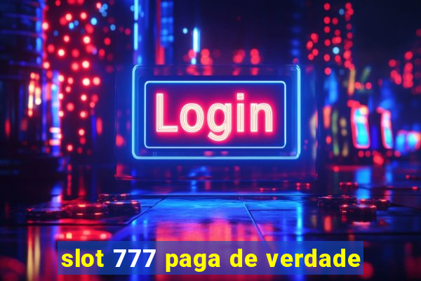 slot 777 paga de verdade