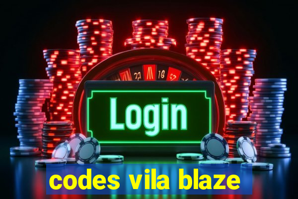 codes vila blaze