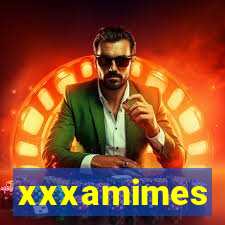 xxxamimes