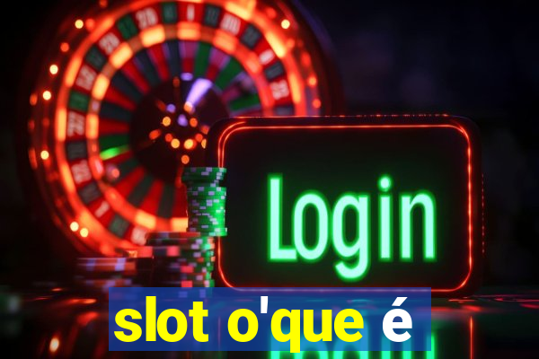 slot o'que é