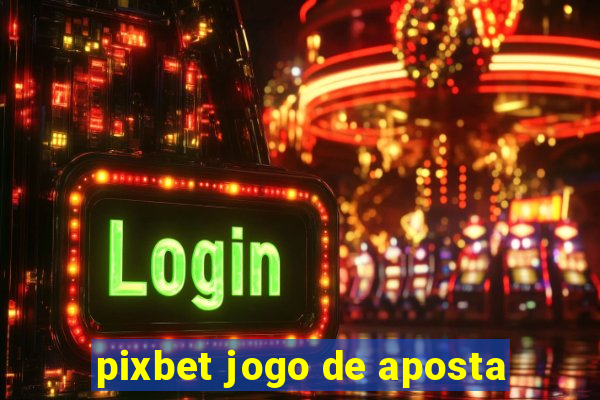 pixbet jogo de aposta