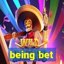 being bet