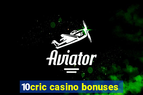 10cric casino bonuses