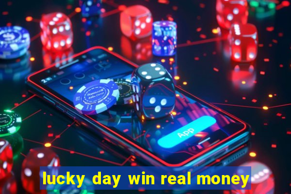 lucky day win real money