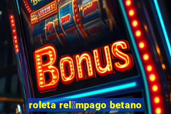 roleta rel芒mpago betano