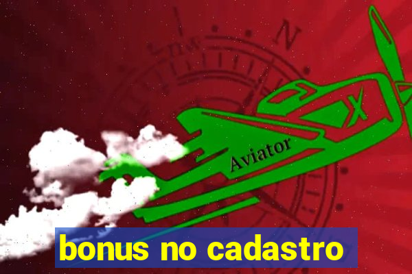 bonus no cadastro