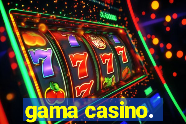 gama casino.